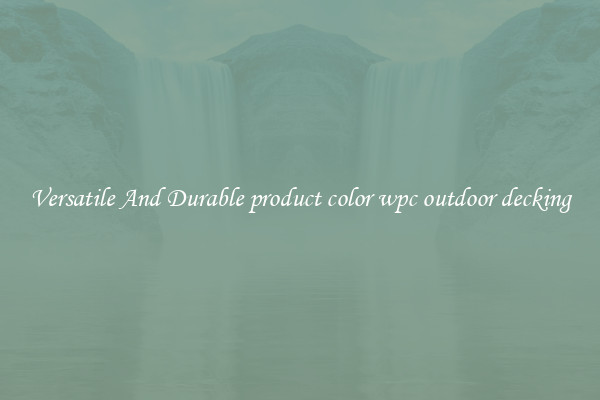 Versatile And Durable product color wpc outdoor decking