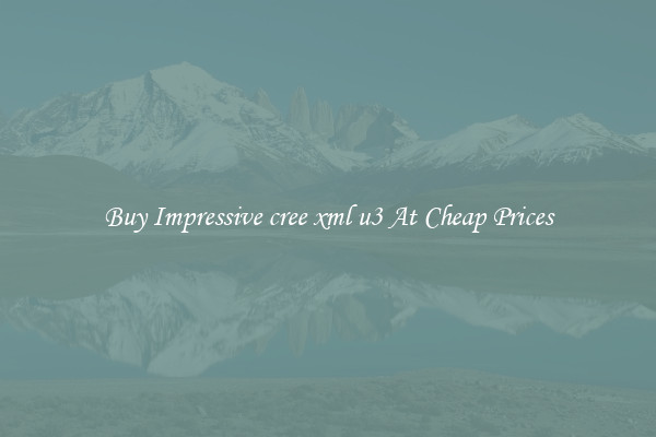 Buy Impressive cree xml u3 At Cheap Prices