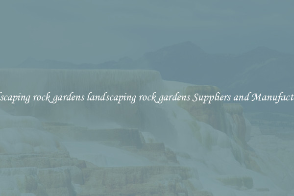 landscaping rock gardens landscaping rock gardens Suppliers and Manufacturers