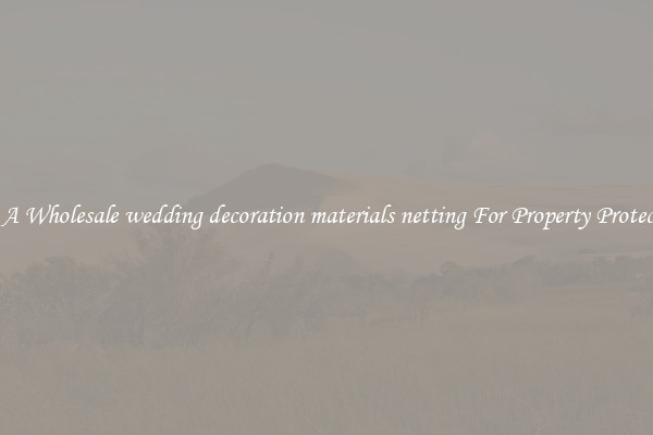 Get A Wholesale wedding decoration materials netting For Property Protection