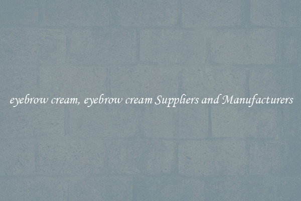 eyebrow cream, eyebrow cream Suppliers and Manufacturers