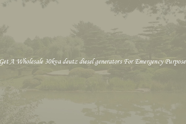 Get A Wholesale 30kva deutz diesel generators For Emergency Purposes