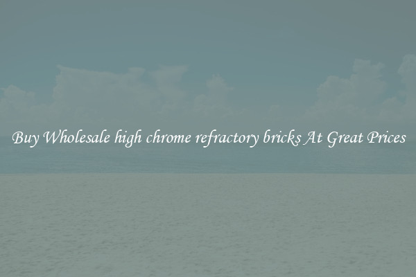 Buy Wholesale high chrome refractory bricks At Great Prices