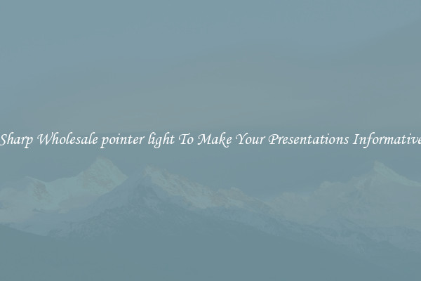 Sharp Wholesale pointer light To Make Your Presentations Informative
