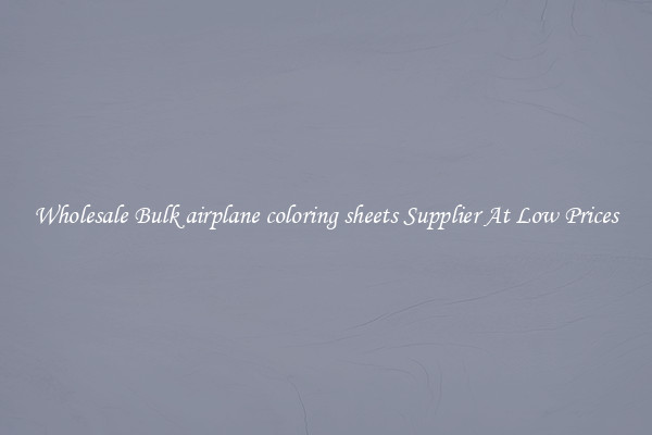 Wholesale Bulk airplane coloring sheets Supplier At Low Prices