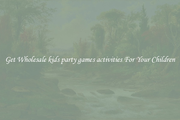 Get Wholesale kids party games activities For Your Children