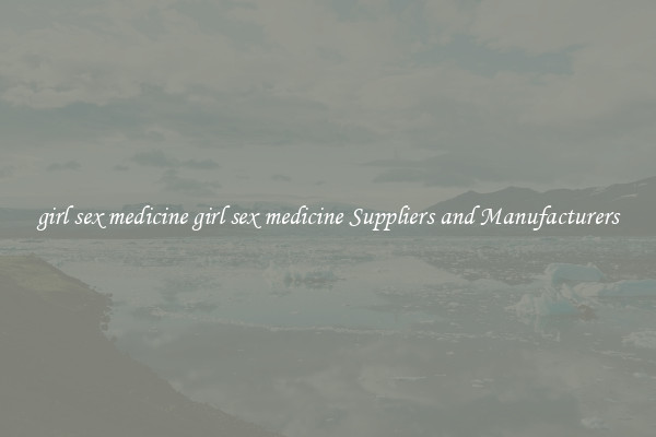 girl sex medicine girl sex medicine Suppliers and Manufacturers