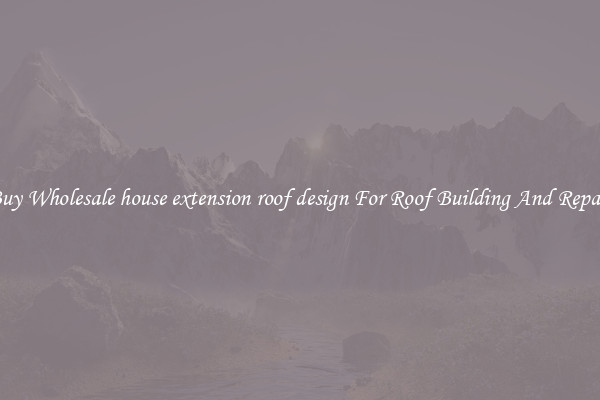 Buy Wholesale house extension roof design For Roof Building And Repair