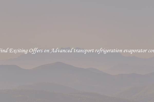 Find Exciting Offers on Advanced transport refrigeration evaporator coils