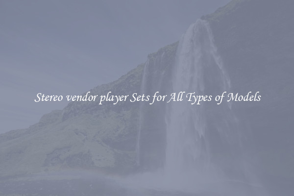 Stereo vendor player Sets for All Types of Models