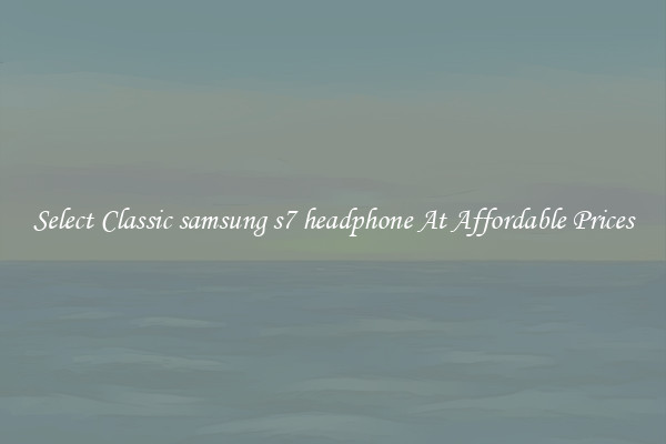 Select Classic samsung s7 headphone At Affordable Prices