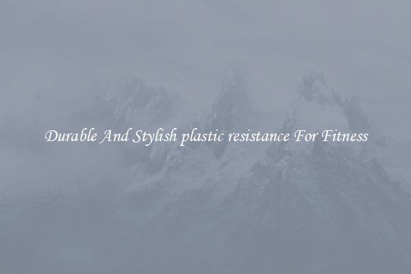 Durable And Stylish plastic resistance For Fitness