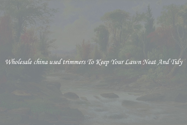 Wholesale china used trimmers To Keep Your Lawn Neat And Tidy