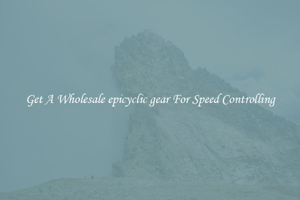 Get A Wholesale epicyclic gear For Speed Controlling