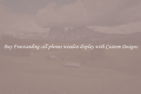 Buy Freestanding cell phones wooden display with Custom Designs