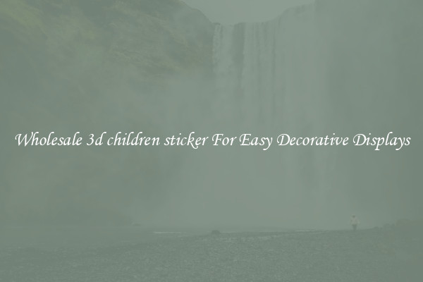 Wholesale 3d children sticker For Easy Decorative Displays
