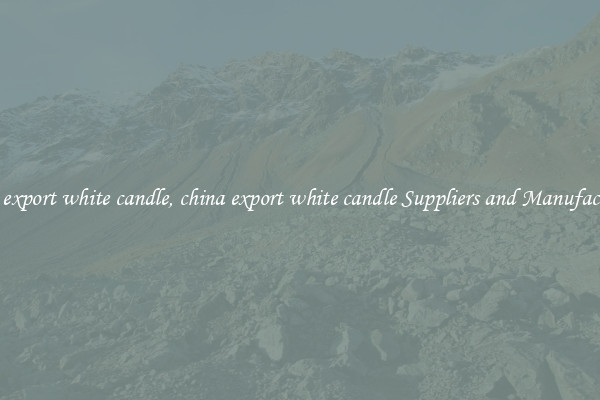 china export white candle, china export white candle Suppliers and Manufacturers