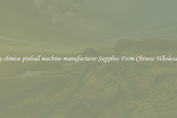 Buy chinese pinball machine manufacturer Supplies From Chinese Wholesalers