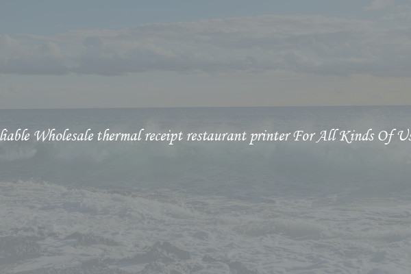 Reliable Wholesale thermal receipt restaurant printer For All Kinds Of Users