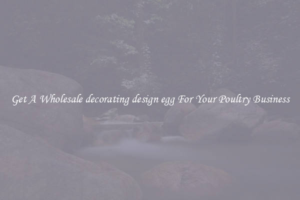 Get A Wholesale decorating design egg For Your Poultry Business
