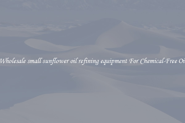 Wholesale small sunflower oil refining equipment For Chemical-Free Oil