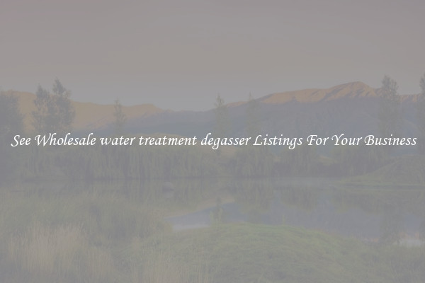 See Wholesale water treatment degasser Listings For Your Business