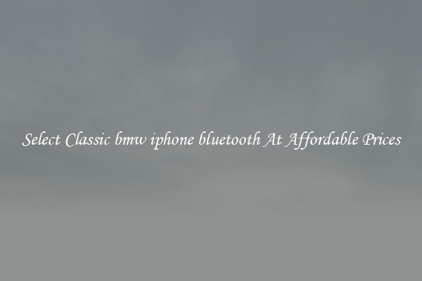 Select Classic bmw iphone bluetooth At Affordable Prices