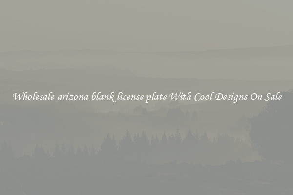 Wholesale arizona blank license plate With Cool Designs On Sale